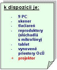 Zahnutý roh: Vybavenie učebne:

-	9 PC
-	skener
-	tlačiareň
-	reproduktory (slúchadlá s mikrofóny)
-	tablet
-	vynovené priestory OcÚ
+    projektor

